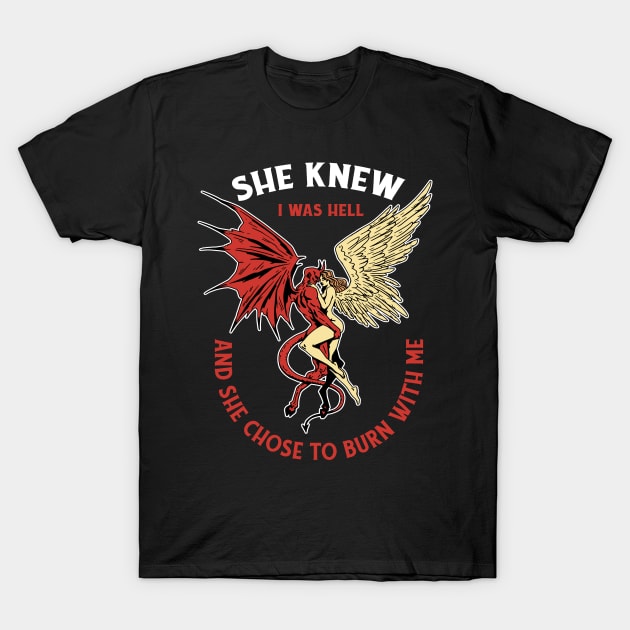 devil and an angel hugging and the quote She knew I was hell and she chose to burn with me T-Shirt by AbirAbd